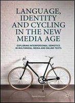Language, Identity And Cycling In The New Media Age: Exploring Interpersonal Semiotics In Multimodal Media And Online Texts
