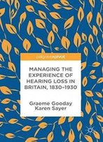 Managing The Experience Of Hearing Loss In Britain, 1830–1930