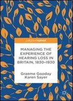 Managing The Experience Of Hearing Loss In Britain, 18301930