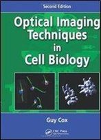 Optical Imaging Techniques In Cell Biology, Second Edition