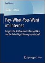 Pay-What-You-Want Im Internet: Empirische Analyse Der Einflussgroen Auf Die Freiwillige Zahlungsbereitschaft (Bestmasters)
