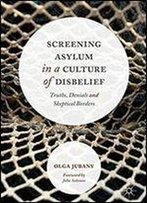 Screening Asylum In A Culture Of Disbelief: Truths, Denials And Skeptical Borders