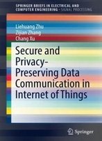 Secure And Privacy-Preserving Data Communication In Internet Of Things (Springerbriefs In Electrical And Computer Engineering)