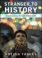 Stranger To History: A Son's Journey Through Islamic Lands