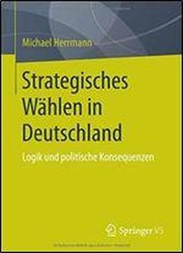 Strategisches Wahlen In Deutschland: Logik Und Politische Konsequenzen