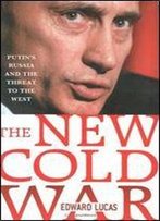 The New Cold War: Putin's Russia And The Threat To The West