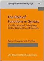 The Role Of Functions In Syntax: A Unified Approach To Language Theory, Description, And Typology (Typological Studies In Language)