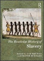 The Routledge History Of Slavery (Routledge Histories)