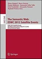 The Semantic Web: Eswc 2012 Satellite Events: Eswc 2012 Satellite Events, Heraklion, Crete, Greece, May 27-31, 2012. Revised Selected Papers (Lecture Notes In Computer Science)