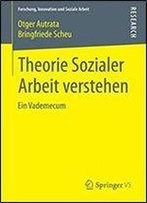Theorie Sozialer Arbeit Verstehen: Ein Vademecum (Forschung, Innovation Und Soziale Arbeit)