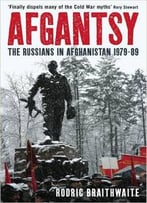 Afgantsy: The Russians In Afghanistan, 1979-89