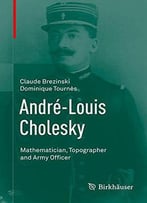 André-Louis Cholesky: Mathematician, Topographer And Army Officer