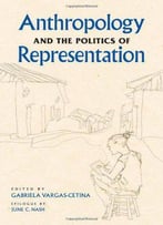 Anthropology And The Politics Of Representation, 2nd Edition