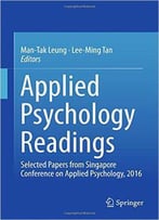 Applied Psychology Readings: Selected Papers From Singapore Conference On Applied Psychology, 2016
