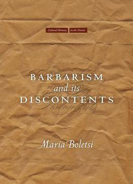 Barbarism And Its Discontents (cultural Memory In The Present)