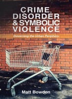 Crime, Disorder And Symbolic Violence: Governing The Urban Periphery