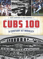 Cubs 100: A Century At Wrigley
