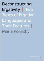 Deconstructing Ergativity: Two Types Of Ergative Languages And Their Features