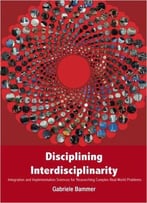 Disciplining Interdisciplinarity: Integration And Implementation Sciences For Researching Complex Real-World Problems