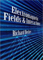 Electromagnetic Fields And Interactions
