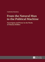 From The Natural Man To The Political Machine: Sovereignty And Power In The Works Of Thomas Hobbes