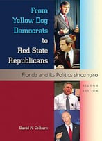 From Yellow Dog Democrats To Red State Republicans: Florida And Its Politics Since 1940, Second Edition