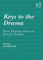 Keys To The Drama: Nine Perspectives On Sonata Forms