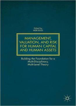 Management, Valuation, And Risk For Human Capital And Human Assets