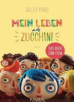 Mein Leben Als Zucchini: Roman