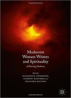 Modernist Women Writers And Spirituality: A Piercing Darkness