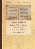 Ottoman Turkish And Ca Atay Mss In Canada: A Union Catalogue Of The Four Collections (Islamic Manuscripts And Books)