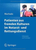 Patienten Aus Fremden Kulturen Im Notarzt- Und Rettungsdienst: Fallbeispiele Und Praxistipps