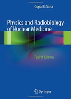 Physics And Radiobiology Of Nuclear Medicine, 4th Edition