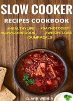 Slow Cooker Recipes Cookbook: Crock Pot Dump Meals, Low Carb, Weight Loss Diet, Fix-It And Forget-It #Saynotodiet #Lowcarbfoods