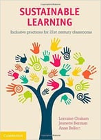 Sustainable Learning: Inclusive Practices For 21st Century Classrooms