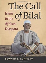 The Call Of Bilal: Islam In The African Diaspora