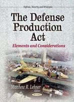 The Defense Production Act: Elements And Considerations