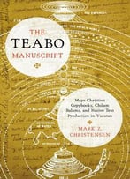The Teabo Manuscript: Maya Christian Copybooks, Chilam Balams, And Native Text Production In Yucatán