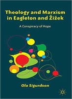 Theology And Marxism In Eagleton And Zizek: A Conspiracy Of Hope
