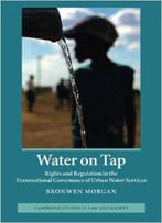 Water On Tap: Rights And Regulation In The Transnational Governance Of Urban Water Services