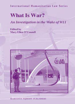 What Is War?: An Investigation In The Wake Of 9/11 (international Humanitarian Law)