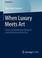 When Luxury Meets Art: Forms Of Collaboration Between Luxury Brands And The Arts