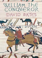 William The Conqueror By David Bates