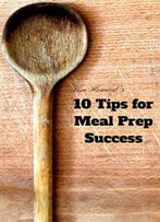 10 Tips For Meal Prep Success:: The Beginner's Guide