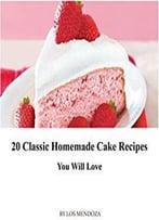 20 Classic Homemade Cake Recipes You Will Love