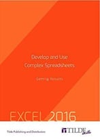 Develop And Use Complex Spreadsheets: Getting Results: Excel 2016
