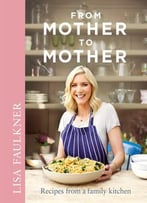 From Mother To Mother: Recipes From A Family Kitchen