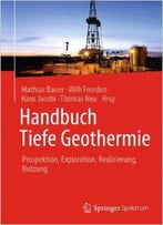 Handbuch Tiefe Geothermie: Prospektion, Exploration, Realisierung, Nutzung