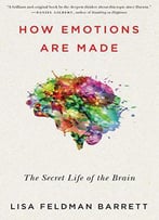 How Emotions Are Made: The Secret Life Of The Brain