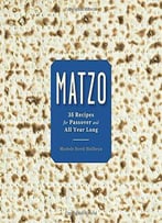 Matzo: 35 Recipes For Passover And All Year Long